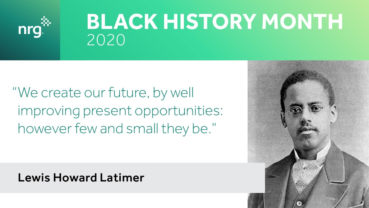 Black History Month 2020 banner with a portrait of Lewis Howard Latimer and one of his quotes.